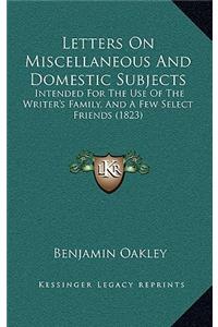 Letters On Miscellaneous And Domestic Subjects