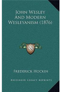 John Wesley And Modern Wesleyanism (1876)