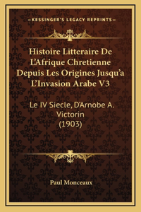 Histoire Litteraire De L'Afrique Chretienne Depuis Les Origines Jusqu'a L'Invasion Arabe V3