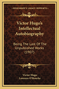Victor Hugo's Intellectual Autobiography
