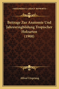 Beitrage Zur Anatomie Und Jahresringbildung Tropischer Holzarten (1900)