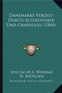 Danemarks Vorzeit Durch Alterthumer Und Grabhugel (1844)