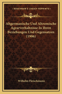 Altgermanische Und Altromische Agrarverhaltnisse In Ihren Beziehungen Und Gegensatzen (1906)