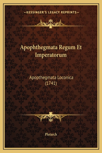 Apophthegmata Regum Et Imperatorum