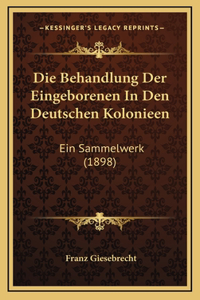 Die Behandlung Der Eingeborenen In Den Deutschen Kolonieen