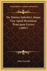 De Natura Infinitivi Atque Usu Apud Horatium Praecipue Lyrico (1891)