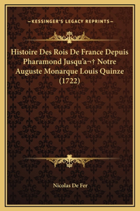 Histoire Des Rois De France Depuis Pharamond Jusqu'a Notre Auguste Monarque Louis Quinze (1722)