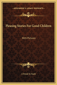 Pleasing Stories For Good Children