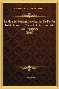 Le Materiel Roulant Des Chemins De Fer Au Point De Vue Du Confort Et De La Securite Des Voyageurs (1866)