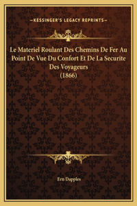 Le Materiel Roulant Des Chemins De Fer Au Point De Vue Du Confort Et De La Securite Des Voyageurs (1866)