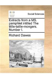 Extracts from a Ms. Pamphlet Intitled the Tittle-Tattle-Mongers. Number I.