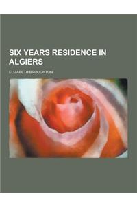 Six Years Residence in Algiers