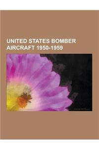 United States Bomber Aircraft 1950-1959: Boeing B-52 Stratofortress, Boeing B-47 Stratojet, Douglas A-3 Skywarrior, Martin B-57 Canberra, Convair B-58