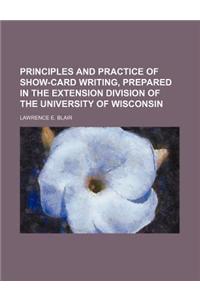 Principles and Practice of Show-Card Writing, Prepared in the Extension Division of the University of Wisconsin