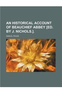 An Historical Account of Beauchief Abbey [Ed. by J. Nichols.].