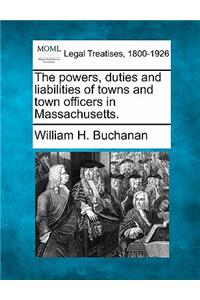 The powers, duties and liabilities of towns and town officers in Massachusetts.