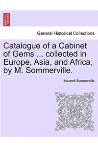 Catalogue of a Cabinet of Gems ... Collected in Europe, Asia, and Africa, by M. Sommerville.