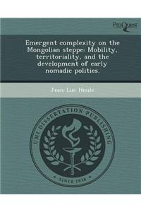 Emergent Complexity on the Mongolian Steppe: Mobility
