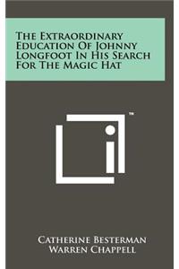 The Extraordinary Education of Johnny Longfoot in His Search for the Magic Hat