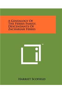 Genealogy Of The Ferris Family, Descendants Of Zachariah Ferris