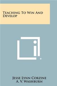 Teaching to Win and Develop