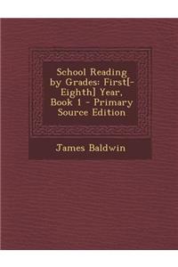 School Reading by Grades: First[-Eighth] Year, Book 1