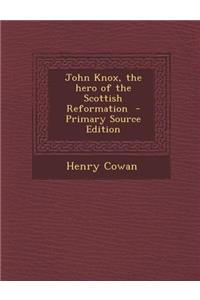 John Knox, the Hero of the Scottish Reformation