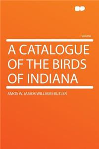 A Catalogue of the Birds of Indiana