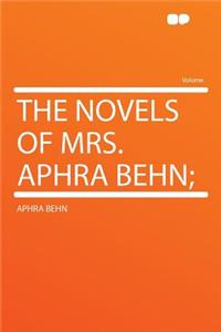 The Novels of Mrs. Aphra Behn;