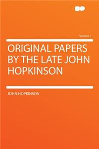 Original Papers by the Late John Hopkinson Volume 1