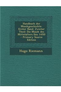 Handbuch Der Musikgeschichte. Erster Band. Zweiter Theil