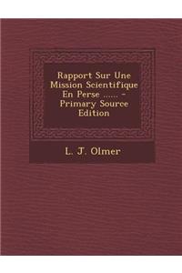 Rapport Sur Une Mission Scientifique En Perse ......