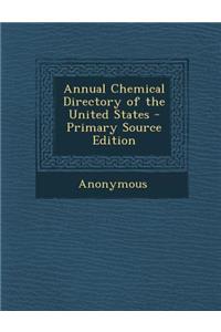 Annual Chemical Directory of the United States - Primary Source Edition