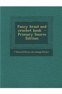 Fancy Braid and Crochet Book - Primary Source Edition