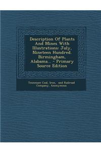 Description of Plants and Mines with Illustrations: July, Nineteen Hundred. Birmingham, Alabama...