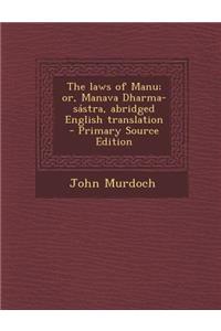 The Laws of Manu; Or, Manava Dharma-Sastra, Abridged English Translation