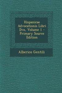 Hispanicae Advocationis Libri DVO, Volume 1
