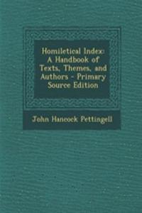 Homiletical Index: A Handbook of Texts, Themes, and Authors - Primary Source Edition: A Handbook of Texts, Themes, and Authors - Primary Source Edition