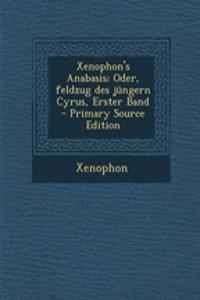 Xenophon's Anabasis; Oder, Feldzug Des Jungern Cyrus, Erster Band