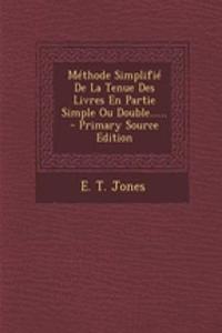 Méthode Simplifié De La Tenue Des Livres En Partie Simple Ou Double......