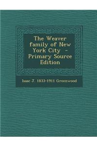 The Weaver Family of New York City - Primary Source Edition