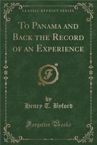 To Panama and Back the Record of an Experience (Classic Reprint)