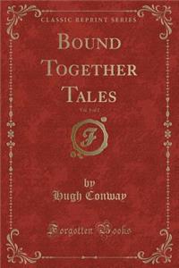 Bound Together Tales, Vol. 1 of 2 (Classic Reprint)