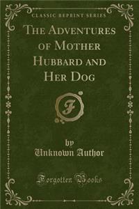 The Adventures of Mother Hubbard and Her Dog (Classic Reprint)
