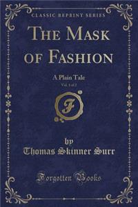 The Mask of Fashion, Vol. 1 of 2: A Plain Tale (Classic Reprint)