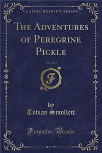 The Adventures of Peregrine Pickle, Vol. 1 of 4 (Classic Reprint)