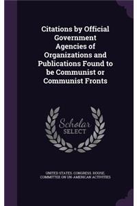 Citations by Official Government Agencies of Organizations and Publications Found to Be Communist or Communist Fronts