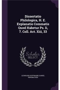 Dissertatio Philologica, H. E. Explanatio Commatis Quod Habetur PS. II, 7. Coll. ACT. XIII, 33