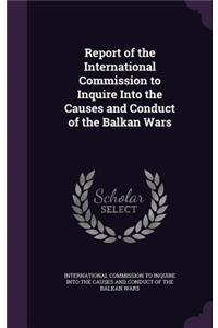 Report of the International Commission to Inquire Into the Causes and Conduct of the Balkan Wars