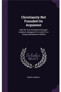 Christianity Not Founded On Argument